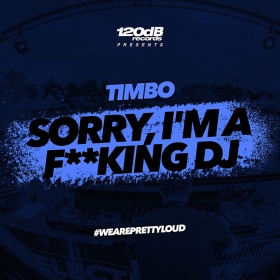 TIMBO - SORRY, I'M A F**KING DJ